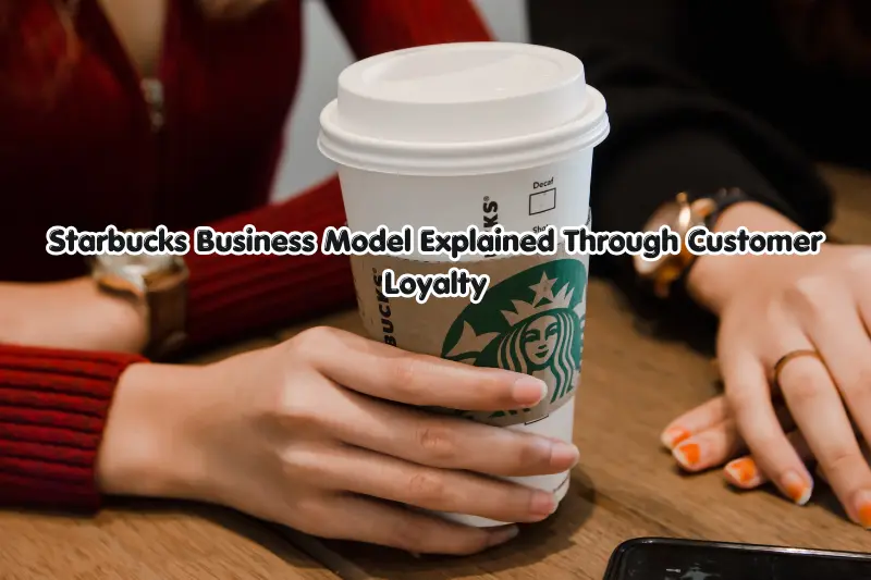 starbucks business model explained through customer loyalty