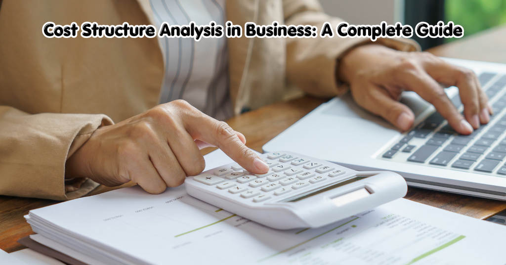 Cost Structure Analysis in Business: A Complete Guide